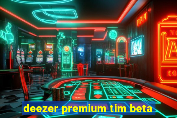 deezer premium tim beta